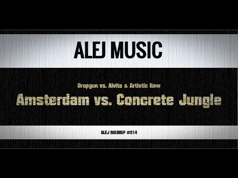 (MASHUP #014) Dropgun vs. Alvita & Artistic Raw - Amsterdam vs. Concrete Jungle