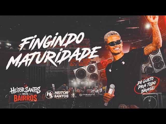 Heitor Santos - Fingindo Maturidade (HS NOS BAIRROS)
