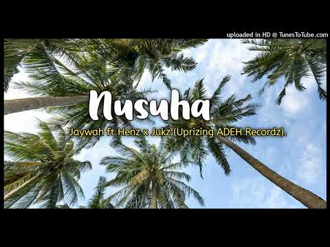 Jaywah ft Henz x Jukz - Nusuha [Uprizing ADEH Recordz] 2022