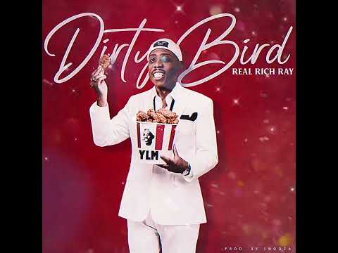 Real Rich Ray - Dirty Bird (Original) (Prod. By Snooza)