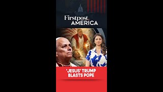 'Jesus' Trump Blasts Pope | Firstpost America | N18G