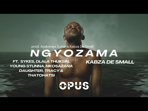Kabza De Small - NGYOZAMA ft. Dlala Thukzin,Sykes,Young Stunna,Nkosazana Daughter,Tracy & Thatohatsi