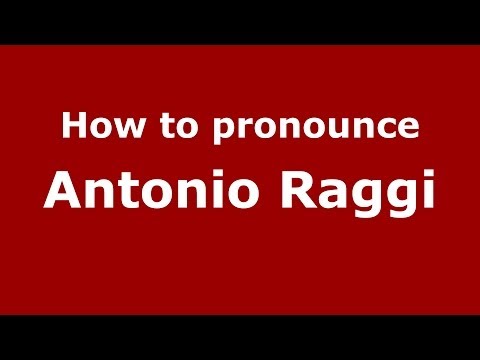 How to pronounce Antonio Raggi (Italian/Italy) - PronounceNames.com