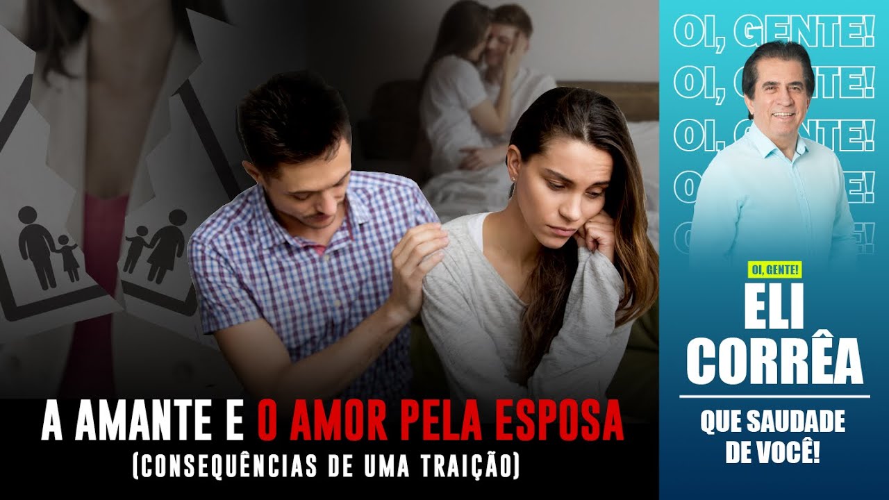 A amante e o amor pela esposa, consequências de uma traição | Eli Corrêa Oficial |