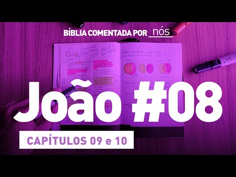 JOÃO COMENTADO POR _nós_ - dia #8 (Capítulo 09 e 10)