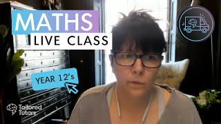 Yr 12 - Maths LIVE Class #2