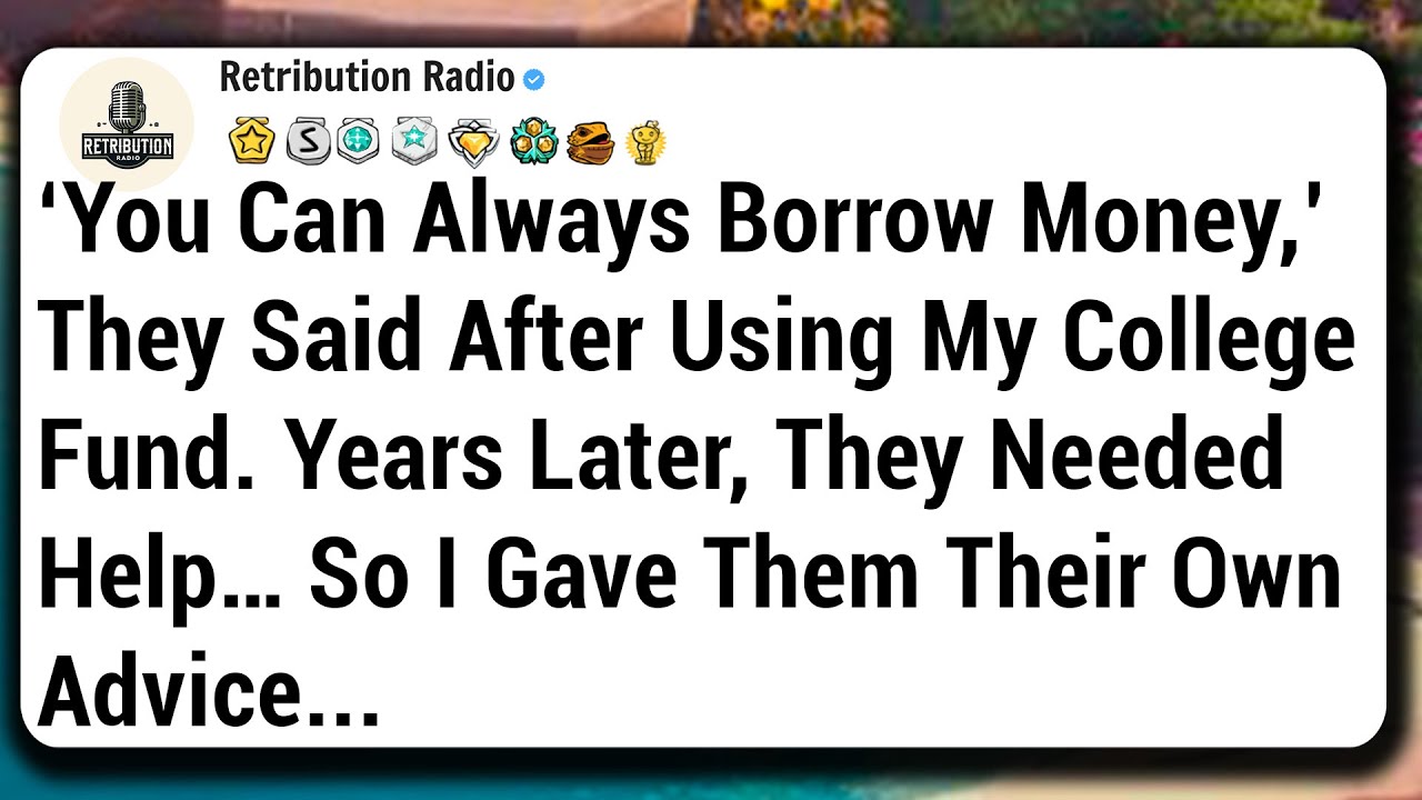 ‘You Can Always Borrow Money,’ They Said After Using My College Fund. Years Later, They Needed Help…