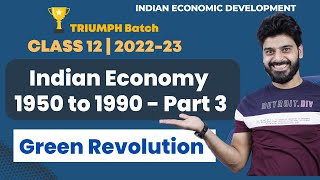 CBSE Class 12 | Indian Economy 1950-90 - Part 3 | Green Revolution | Indian Economic Development