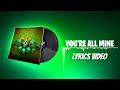 Fortnite Lobby Music - You're All Mine - Lyrics Video