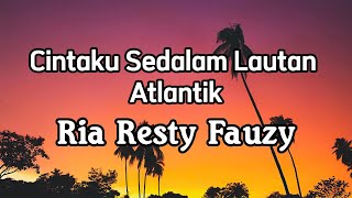 Download lagu Ria Resty Fauzy - Cintaku Sedalam Lautan Atlantik || LIRIK mp3 Download lagu Ria Resty Fauzy - Cintaku Sedalam Lautan Atlantik || LIRIK mp3