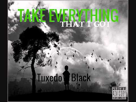 Tuxedo Black - Take Everything That I Got [2016 New] @TXEDOBLACK