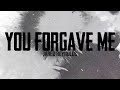 You Forgave Me