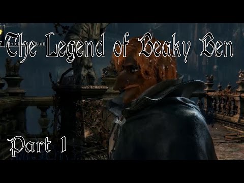 Bloodborne | The Legend of Beaky Ben | Part 1