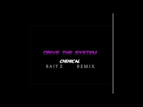 Drive The System - Chemical (Bait Z Remix)