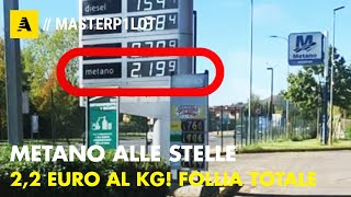 Prezzo METANO: 2,2 euro al KG! Siamo alla FOLLIA totale...