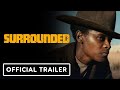 Surrounded - Official Trailer (2023) Letitia Wright, Jamie Bell, Jeffrey Donovan