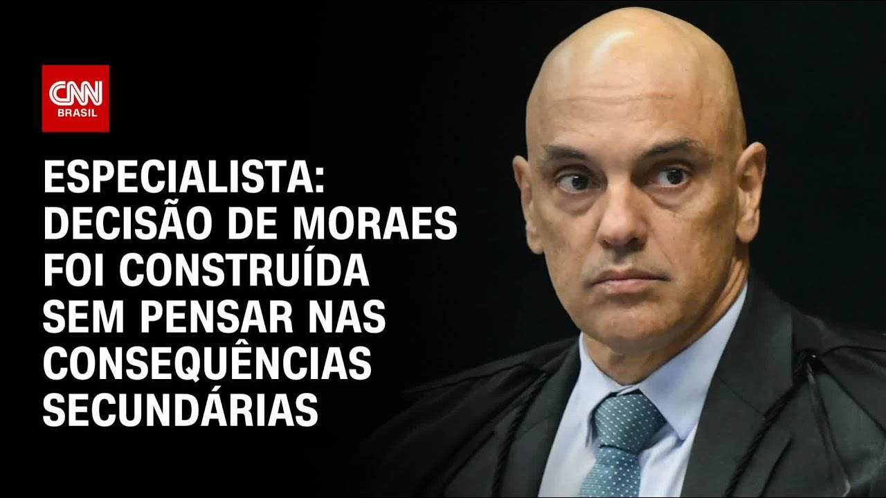 Especialista: Decisão de Moraes foi construída sem pensar nas consequências secundárias | AGORA CNN