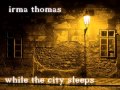 Irma Thomas - While The City Sleeps - Stereo Version