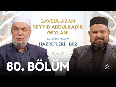 Seyyid Abdulkadir Geylani Hz. (k.s) 2 Büyüklerin İzinde | 80. Bölüm