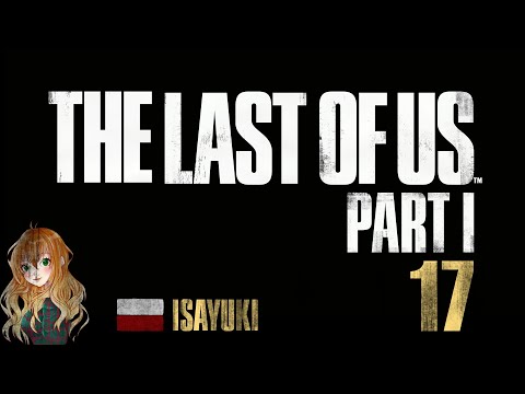 The Last of Us Part 1 PL (100%) - odc. 17 - Miałaś rację z tamtym kolesiem - 4K60
