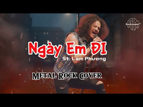Ngày Em Đi – Ngày em ra đi, em chỉ mang con tim hành lý | Rock Cover Cực Cháy 🤘🎸
