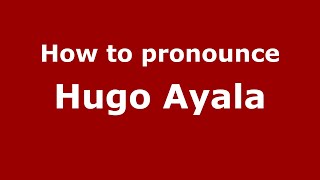 How to pronounce Hugo Ayala