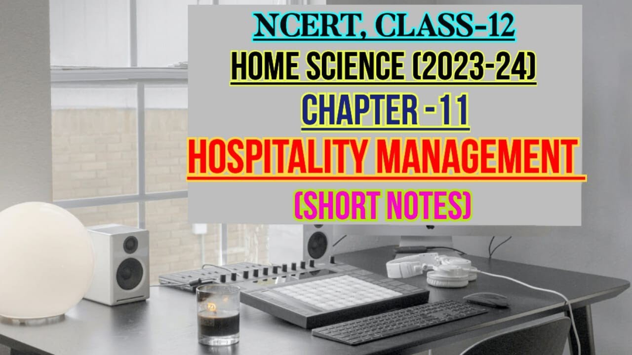 HOSPITALITY MANAGEMENT, CHAPTER-11, CLASS-12, NCERT, HOME SCIENCE, SHORT NOTES