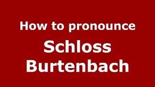 How to pronounce Schloss Burtenbach
