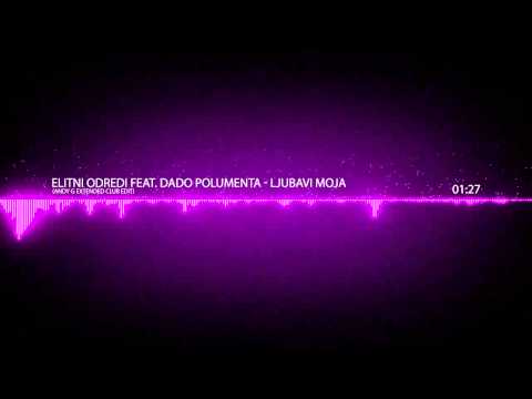 ELITNI ODREDI FEAT. DADO POLUMENTA - LJUBAVI MOJA (Andy G Extended Club Edit) - Lyrics
