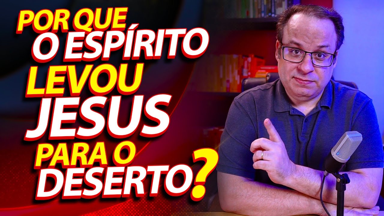 Por que o Espírito Levou Jesus para o Deserto para ser tentado? (Felipe Seabra CLIPES)