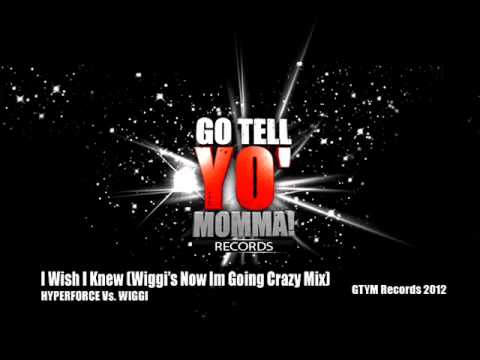 Hyperforce Vs. Wiggi - I Wish I Knew (Wiggi's Now I'm Going Crazy Mix)