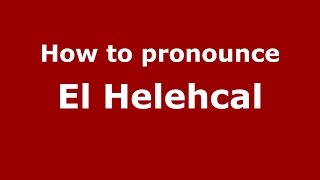 How to pronounce El Helehcal