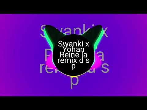 Swanki x Yohan Reine la remix d s p