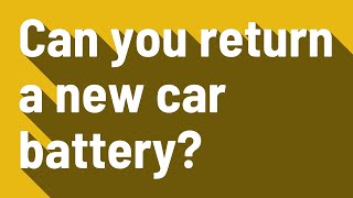 Can you return a new car battery?