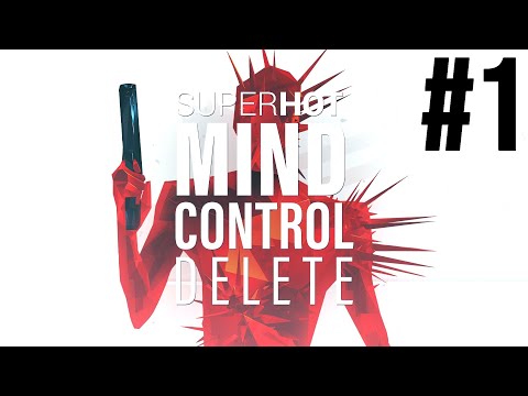 SUPERHOT: MIND CONTROL DELETE Part 1 - It's So Hot Right Now