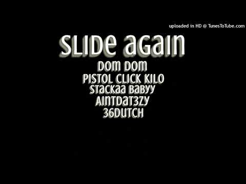 SLIDE AGAIN - DomDom x PistolClick Kilo x Stackaa Babyy x AintDat3zy x 36Dutch