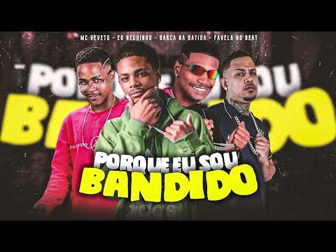 BARCA NA BATIDA, MC VEVETO, EO NEGUINHO, FAVELA NO BEAT - PORQUE EU SOU BANDIDO