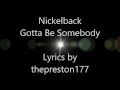 Nickelback - Gotta Be Somebody (Lyrics) 