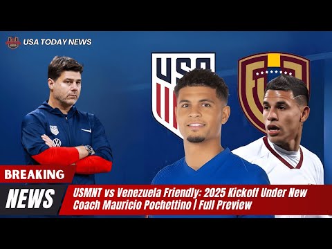 USMNT vs Venezuela Friendly: 2025 Kickoff Under New Coach Mauricio Pochettino | Full Preview