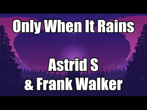 Only When It Rains - Astrid S & Frank Walker | Lyrics