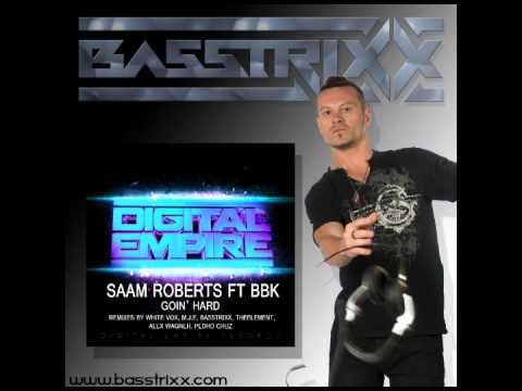 Saam Roberts Ft. BBK - Goin' Hard (BassTrixx Remix)