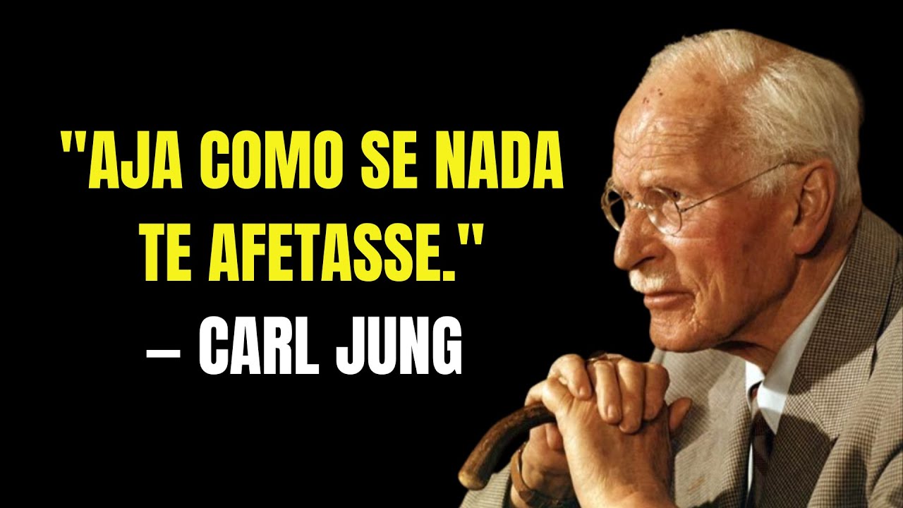 AJA COMO SE NADA TE AFETASSE | CARL JUNG