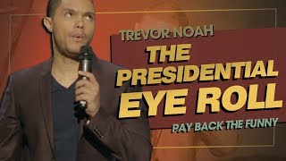 The Presidential Eye Roll - Trevor Noah - (Pay Back The Funny)