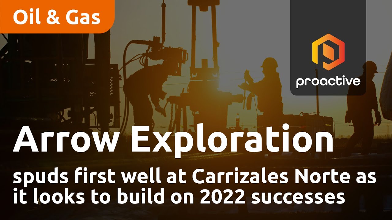 Arrow Exploration spuds first well at Carrizales Norte as it looks to build on 2022 successes