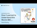 How I Learned To Understand The World BBC By Hans Rosling Audiobook Preview