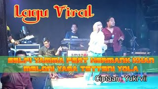 Download lagu SELFI YAMMA feat HERMAN KHAN MELONI YAGA TETTENI Y... mp3