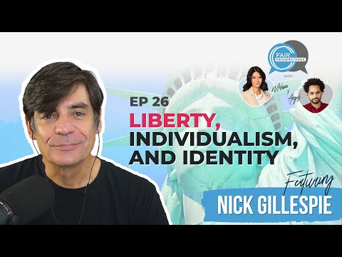 FAIR Perspectives Ep. 26 - Liberty, Individualism, and Identity w/ Nick Gillespie
