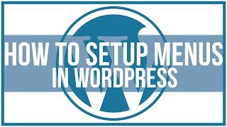 How to Setup WordPress Menus