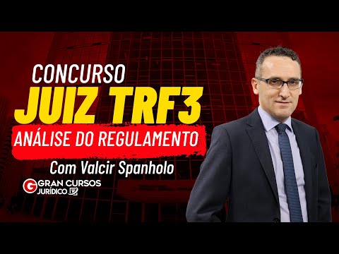 Concurso Juiz TRF3 - Análise do regulamento: Prof. Valcir Spanholo