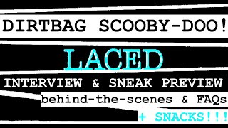 DIRTBAG SCOOBY-DOO! extra mile | a LACED interview | behind-the-scenes & FAQs! \[X_x]/ BONUS STUFF!